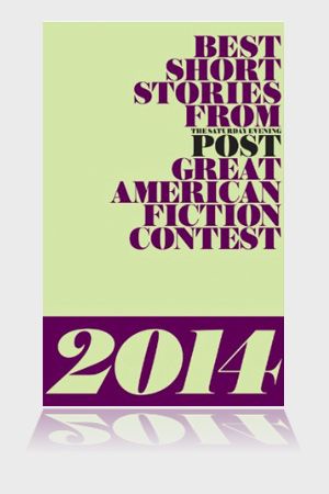 Best Short Stories from The Saturday Evening Post Great American Fiction Contest 2014